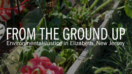 From the Ground Up: Environmental Justice in Elizabeth, New Jersey